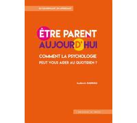 Etre parent aujourd'hui Comment la psychanalyse peut vous aider au quotidien - Ludovic Gadeau - In Press Eds - broché - Guide