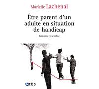 Être parent d’un adulte en situation de handicap Grandir ensemble - Marielle Lachenal - Eres - broché - Guide