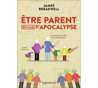 Être parent en cas d'apocalypse James Breakwell (Auteur), Benjamin Kuntzer (Traduction)