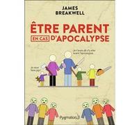 Être parent en cas d'apocalypse James Breakwell (Auteur), Benjamin Kuntzer (Traduction)
