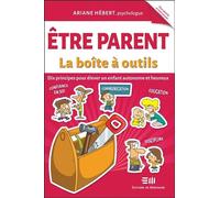 Etre parent - La boîte à outils - Dix principes pour élever un enfant autonome et heureux - Ariane Hébert - Mortagne Eds - broché - Guide