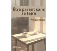 Être parent sans se taire: Quand la fatigue, la honte et l’amour coexistent