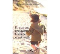 Etre Parent, Une Aventure Humaine Et Spirituelle