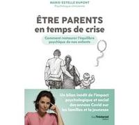 Etre parents en temps de crise - Comment restaurer l'équilibre psychique de nos enfants Marie-Estelle Dupont (Auteur)