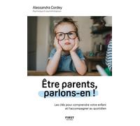 Être parents, parlons-en ! – Les clés pour comprendre votre enfant et l'accompagner au quotidien