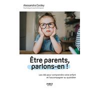 Être parents, parlons-en !: les clés pour comprendre votre enfant et l'accompagner au quotidien