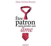 Être patron sans perdre son âme Marie-Christine Bernard (Auteur)