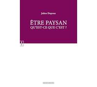 ÊTRE PAYSAN : QU’EST-CE QUE C’EST ?