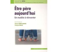 Etre Père Aujourd'hui - Un Modèle À Réinventer