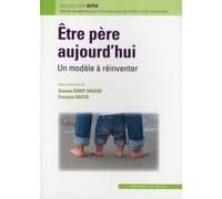 Etre Père Aujourd'hui - Un Modèle À Réinventer