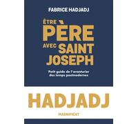 Etre père avec Saint Joseph Petit guide de l’aventurier des temps post-modernes - Fabrice Hadjadj - Magnificat - broché - Essai