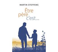 Être père, c'est... - Martin Steffens - Salvator - broché - Essai