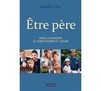 Être père Dans le Judaïsme, le Christianisme et l'Islam - Isabelle Lévy - Nouvelle Cite - broché - Essai