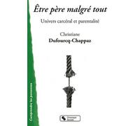 Etre Père Malgré Tout - Univers Carcéral Et Parentalité