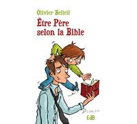 Etre père selon la Bible - Olivier Belleil - Beatitudes Eds - broché - Essai