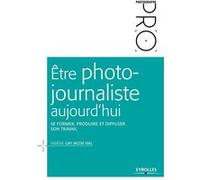 Être photo-journaliste aujourd'hui Fabiène Gay Jacob Vial (Auteur)