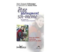 Etre pleinement soi-même : Vivre une relation authentique avec soi et les autres, par l'auteur de "Relations et Jeux de pouvoirs"