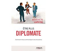 Etre plus diplomate : Comment mieux communiquer avec les autres
