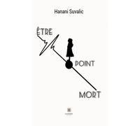 Etre point mort - Hanani Suvalic - Le Lys Bleu - broché - Témoignage
