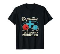 Être Positif ou Positif ION Science Humour T-Shirt