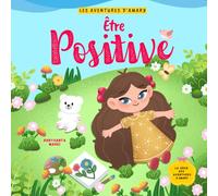 Être Positive: Un livre pour enfants sur la compassion et l'amour de soi, la gestion des émotions négatives et l'état d'esprit positif (Les aventures d'Amary).