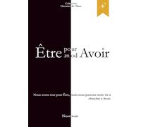 Être pour Avoir/Avoir pour Être: Réapprendre à Être dans un monde qui veut tout Avoir