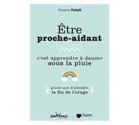 Etre proche-aidant, c'est apprendre à danser sous la pluie Plutôt que d'attendre la fin de l'orage - Rosette Poletti - Jouvence - broché - Guide