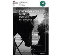 Etre propriétaire d'un équidé en 50 questions Collectif (Auteur)