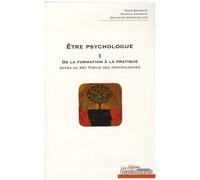 Etre Psychologue - Tome 1, De La Formation À La Pratique - Actes Du Xxie Forum Des Psychologues