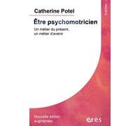 Être psychomotricien Un métier du présent, un métier d'avenir - Catherine Potel - Eres - broché - Guide