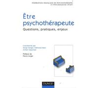 Etre psychothérapeute: Questions, pratiques, enjeux