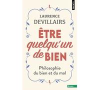 Laurence Devillairs – Être quelqu'un de bien – Philosophie du bien et du mal – Poche