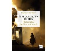 Etre Quelqu'un De Bien - Philosophie Du Bien Et Du Mal