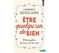 Être quelqu'un de bien: Philosophie du bien et du mal