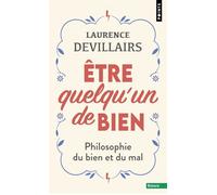 Être quelqu'un de bien Philosophie du bien et du mal - Laurence Devillairs - Points - Poche - Essai