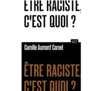 Être raciste, c'est quoi? Collection ALT Camille Aumont-Carnel (Auteur)