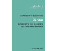 Être radical - Dialogue entre deux générations pour transformer l'économie - Hugues Sibille - Les Petits Matins - broché - Etude