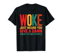 Être réveillé signifie simplement que vous vous souciez des autres T-Shirt