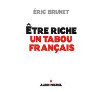 Etre riche : un tabou français - Eric Brunet - Albin Michel - broché - Essai