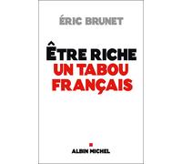 Etre riche : un tabou français - Eric Brunet - Albin Michel - broché - Essai