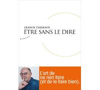 Etre sans le dire - Franck Terreaux - Almora Eds - broché - Essai