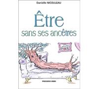 Etre sans ses ancêtres : Traité de psychogénéalogie