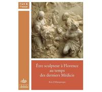 Etre sculpteur à Florence au temps des derniers Médicis