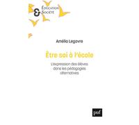 Être soi à l’école L'expression des élèves dans les pédagogies alternatives - Amélia Legavre - Puf - broché - Essai