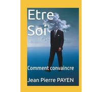 Etre Soi: Comment convaincre