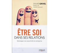 Sylvie Grivel – Être soi dans ses relations – Développer son assertivité en entreprise – Broché