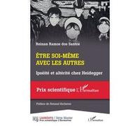 Etre Soi-Même Avec Les Autres - Ipséité Et Altérité Chez Heidegger
