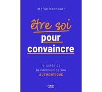 Être soi pour convaincre - Le guide de la communication authentique - Stefan Bannwart - First - broché - Guide