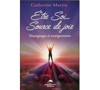 Etre Soi - Source De Joie - Témoignages Et Enseignements