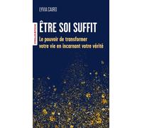 Lyvia Cairo –Être soi suffit – Le pouvoir de transformer votre vie en incarnant votre vérité – Poche